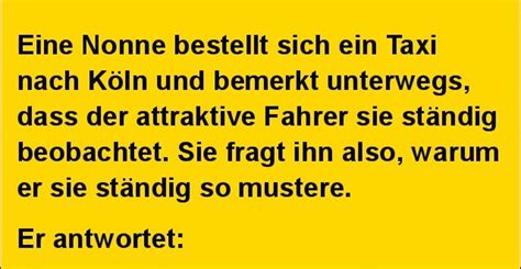 Er reklamierte bei petrus, der ihm sagte, dass die einzige. Eine Nonne bestellt sich ein Taxi nach Köln.. | Lustige ...