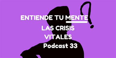 Subscribe to entiende tu mente via itunes. Entiende Tu Mente | Crisis vitales - 20 minutos para ...