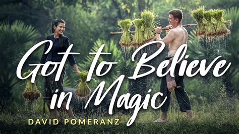 Got to believe in magic. GOT TO BELIEVE IN MAGIC (Lyrics) - David Pomeranz - YouTube