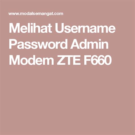 Maybe you would like to learn more about one of these? Melihat Username Password Admin Modem ZTE F660 | Internet