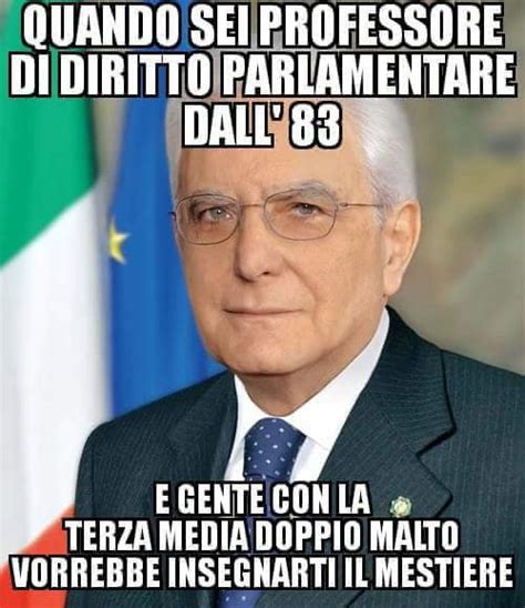 Save and share your meme collection! Come Mattarella è diventato l'eroe di un sacco di gente in ...