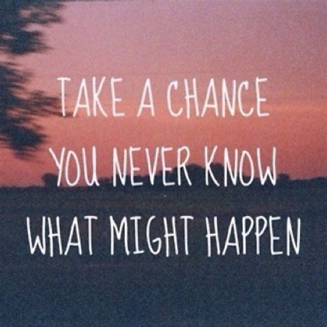 Quotes about taking a chance: Take A Chance Pictures, Photos, and Images for Facebook, Tumblr, Pinterest, and Twitter