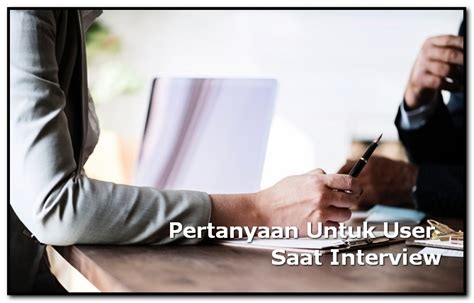 Bagi yang sudah terbiasa menghadapi interview kerja, akan lebih santai menjawab pertanyaan yang di ajukan hrd. Contoh Pertanyaan Untuk User Saat Interview - Tips Kerja