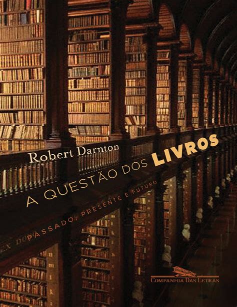 Claudio de moura castro 1 as bibliotecas servindo ao ensino superior . Robert Darnton - A questao dos livros - Baixar PDF de ...