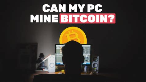 Mining bitcoin or mining bitcoin is like mining gold. Can My PC Mine Bitcoin? | Comp-Pros