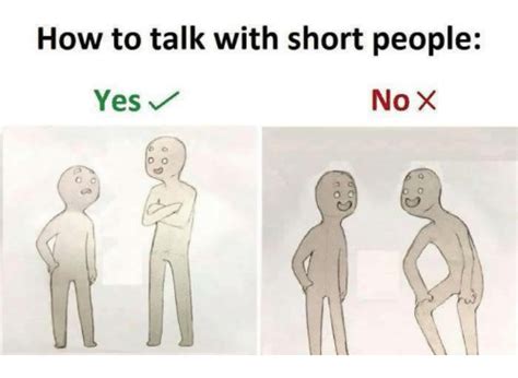 How to talk to short people. How to Talk With Short People Yes No X | Meme on SIZZLE