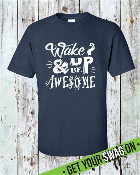 Wake up and be awesome T-shirt Awesome T shirt Be Awesome ...