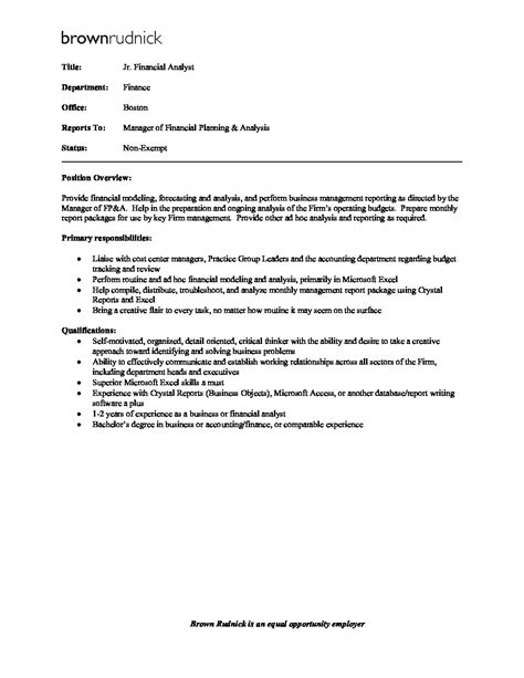 Minimum of 2 years' experience as a junior financial analyst, financial analyst, or in a similar role. Job Description - Junior Financial Analyst - Brown Rudnick