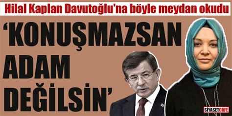 Hilal kaplan, bugünkü köşesinde üslubu ve argümanlarıyla pelikan dosyasını anımsatan bir yazı kaleme aldı. Hilal Kaplan Davutoğlu'na böyle meydan okudu "Konuşmazsan ...