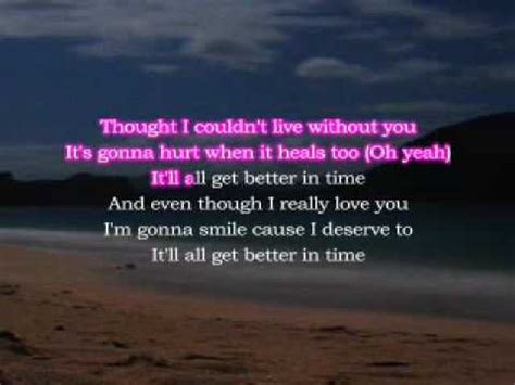 Since there's no more you and me (no more you and me) this time i let you go so i can be free and live my life how it should be (no no no no no no) no matter how hard it is i will be fine without you yes i will. Leona Lewis - Better In Time karaoke with lyrics - YouTube