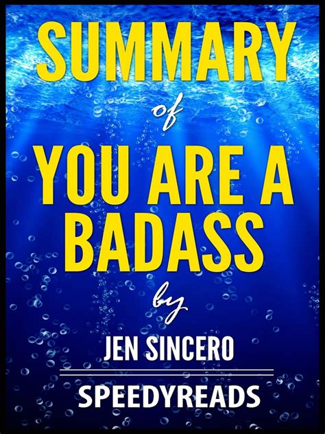 And that truly, once you love you, and know your value…everyone else around you will know the same. Summary of You Are a Badass by Jen Sincero by SpeedyReads ...