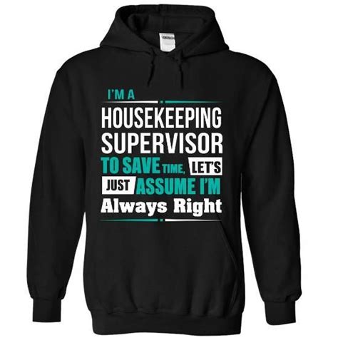 May 23, 2015 · there are countless methods and cleaners aimed at eliminating stubborn stains from everything to clothing, carpet, and furniture. Housekeeping Supervisor T-Shirts, Hoodies (39.99 ...