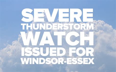 Severe thunderstorm watches and warnings have been issued for several counties in ne ohio. Severe Thunderstorm Watch Issued | windsoriteDOTca News ...