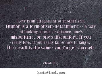 Please enjoy these quotes about attachment and friendship from my collection of friendship quotes. Attachment Quotes. QuotesGram