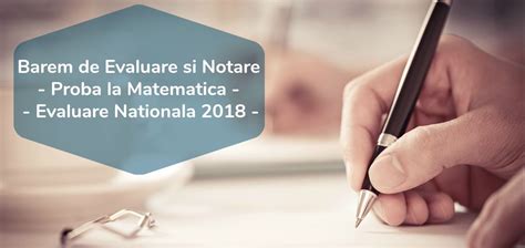 Consultă aici barem română evaluare națională 2021examenul de evaluare națională 2021 a început marți cu proba de română, între subiectele primite de elevi fiind un text din sorin titel. Barem Evaluare si Notare, proba la matematica - Evaluare Nationala 2018