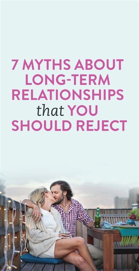 And being in love gives a lot of motivation to do that, that's why you should not wait too long. 7 Myths About Long Term Relationships That You Should ...