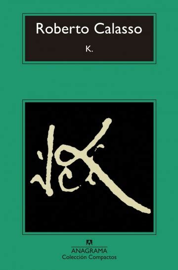 Setting out on his own exploration, roberto calasso enters the flow, the tortuous movement, the physiology of kafka's work to discover why k. K. - Calasso, Roberto - 978-84-339-6014-6 - Editorial Anagrama