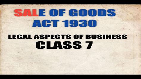 Furnishing of return for the last taxable period. SALE OF GOODS ACT,1930 LEGAL ASPECTS OF BUSINESS CLASS 7 ...