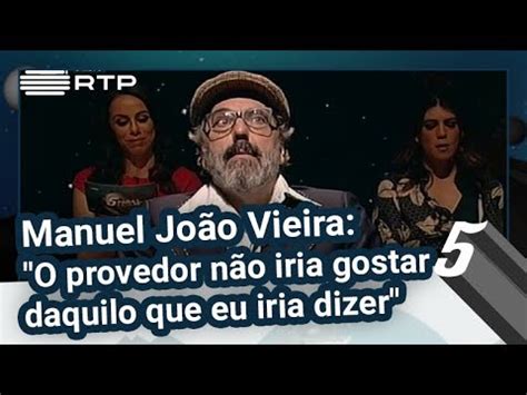 Check spelling or type a new query. Manuel João Vieira: "O provedor não iria gostar daquilo ...