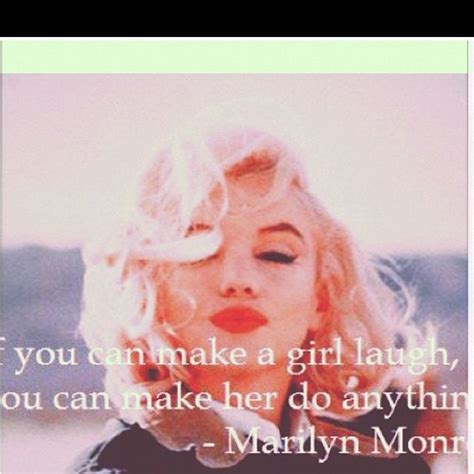 Women also love it when a man can make them laugh! "If you can make a girl laugh..." (Her quotes are always ...