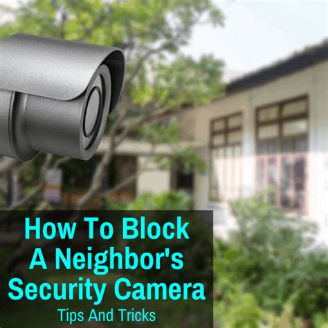 How do you overcome the auto off problem? How To Block A Neighbor's Security Camera: Tips And Tricks