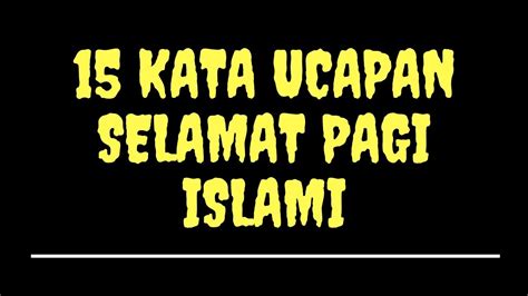 Check spelling or type a new query. 15 KATA UCAPAN SELAMAT PAGI ISLAMI - YouTube