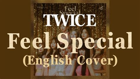 No matter how the world brings me down, even when hurtful words stab me, i smile again 'cause you're there. TWICE - Feel Special (English Cover) with Lyrics - YouTube