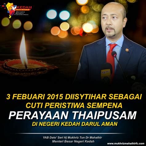 Pemimpin tertinggi mic hari ini menyelar menteri besar kedah, muhammad sanusi md nor sebagai angkuh dan rosak berikutan keputusan beliau membatalkan cuti perisitiwa untuk sambutan thaipusam di negeri itu. 3 Feb 2015 Cuti Peristiwa Sempena Sambutan Thaipusam Di ...