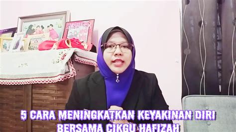 By admin on july 8, 2011 leave a comment. 5 Cara Meningkatkan Keyakinan Diri Bersama Cikgu Hafizah ...