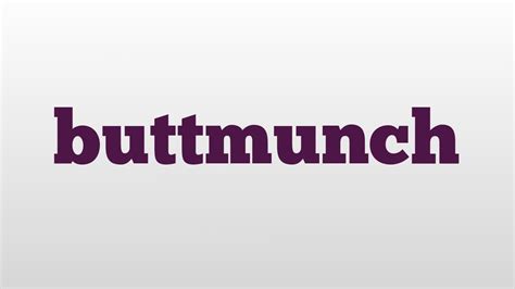 Check spelling or type a new query. buttmunch meaning and pronunciation - YouTube