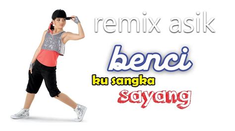 Nikmati kemudahan download benci kusangka sayang, streaming benci kusangka sayang, dan lirik lagu benci download. Remix - Benci ku sangka sayang asik - YouTube