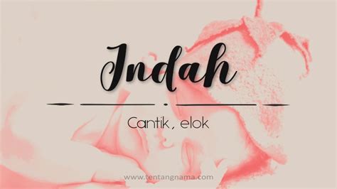Pasti anda akan tertarik dengan keunikannya! Arti Nama Indah | TentangNama