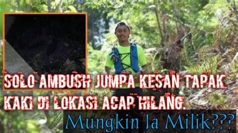 Ketika ini, isteri dan anak acap berada di rumahnya di sungai buloh, selangor. TERKINI!!! Solo Ambush Jumpa Kesan Tapak Kaki Di Kawasan ...