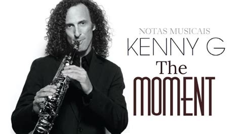 It was released by arista records in 1996, and reached number 1 on the kenny g biography, discography, chart history on top40 charts. The moment - Notas para flauta doce | Joanir Produções