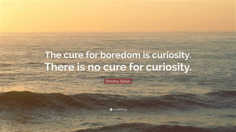 Right now we're curious to see what we forgot to put on that list, but we're even more curious to explore merida and the yucatan peninsula. Dorothy Parker Quote: "The cure for boredom is curiosity ...