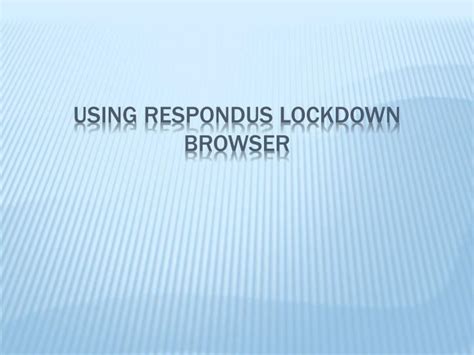 An error message may appear if you access your exam through a reminder entry in a toolbar, calendar, or announcement. PPT - Using respondus LockDown browser PowerPoint ...