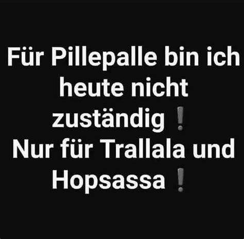 Genau das soll er ja schließlich auch sein. Für Pillepalle bin ich heute nicht zuständig. Nur für ...