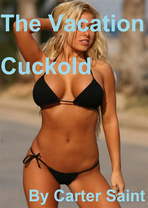 Again with hubbys best friend. Smashwords - The Vacation Cuckold - a book by Carter Saint