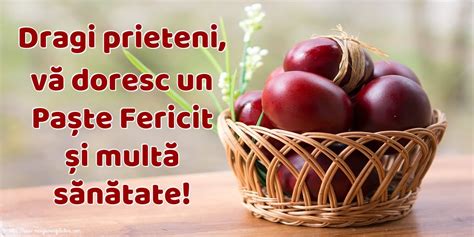 Îngerul păzitor să vă ocrotească casa și familia de rele, să vă călăuzească spre fericire, iar voi să îl slăviți pe domnul! Felicitari de Paste - Dragi prieteni, vă doresc un Paște ...