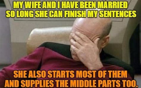 You light up every room you enter. 30 Funny Wife Memes That Are Scarily And Hilariously Accurate