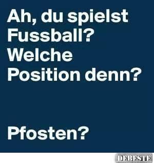 Wenn das so weitergeht, entscheidet bei der em 2020 heidi. Ah, du spielst Fußball? | Lustige Bilder, Sprüche, Witze ...