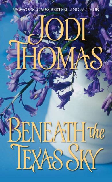 Author jodi thomas's complete list of books and series in order, with the latest releases, covers, descriptions and availability. Beneath The Texas Sky by Jodi Thomas, Paperback | Barnes ...
