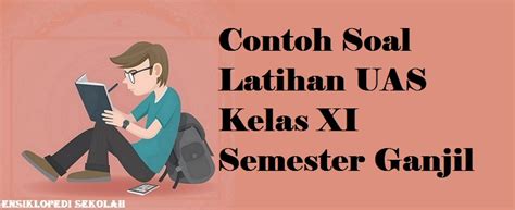 Jika seluruh soal dijawab dengan tepat, nilai maksimumnya adalah 500. Contoh Soal Latihan UAS Bahasa Inggris Kelas 11 Semester Ganjil - Ensiklopedi Sekolah