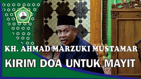 Lalu berdoa dengan doa untuk jenazah dan doa untuk orang orang yang ditinggalkannya. KH Ahmad Marzuki Mustamar Kirim Doa untuk Mayit - YouTube