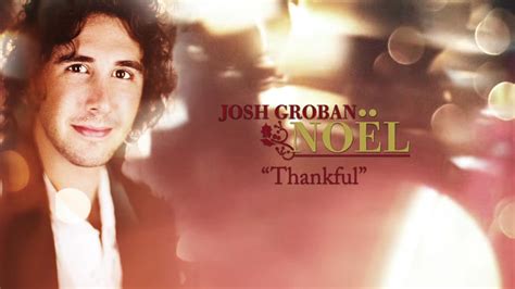 Maybe you would like to learn more about one of these? (87) Josh Groban - Thankful Official HD Audio - YouTube ...