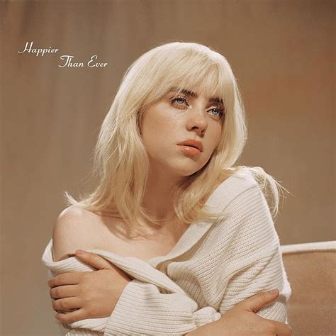 When i'm away from you i'm happier than ever wish i could explain it better wish it wasn't true. Billie Eilish reveals that the new album Happier Than Ever ...