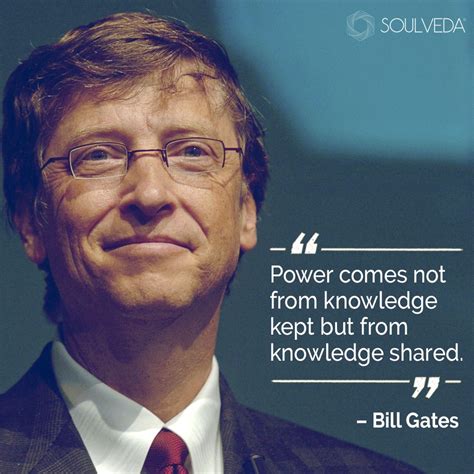 Create amazing picture quotes from bill gates quotations. "Power comes not from knowledge kept but from knowledge ...