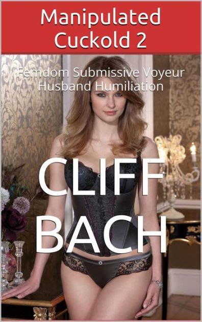 As ballsy as this was to send this to a well respected fantasy website it wasn't nearly as ballsy as the publishers for putting these books on the bookshelves and watching them sell. Manipulated Cuckold 2 by Cliff Bach | NOOK Book (eBook ...