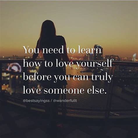 You must first learn to love yourself, before you can ...