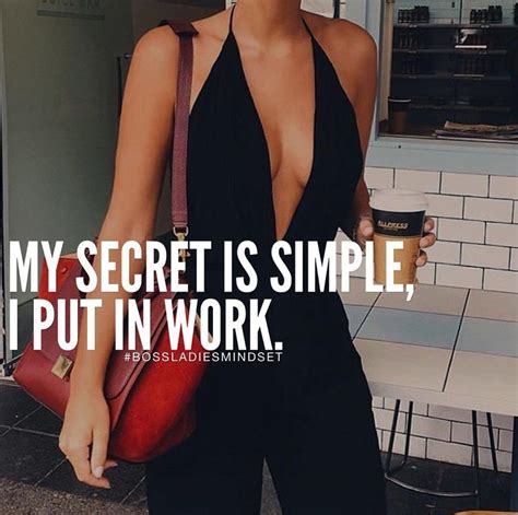 We did not find results for: My secret is simple, I put in work. | Boss babe quotes ...